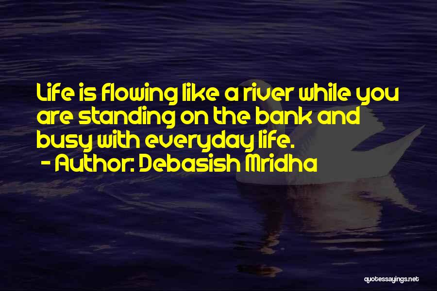 Flowing With Life Quotes By Debasish Mridha