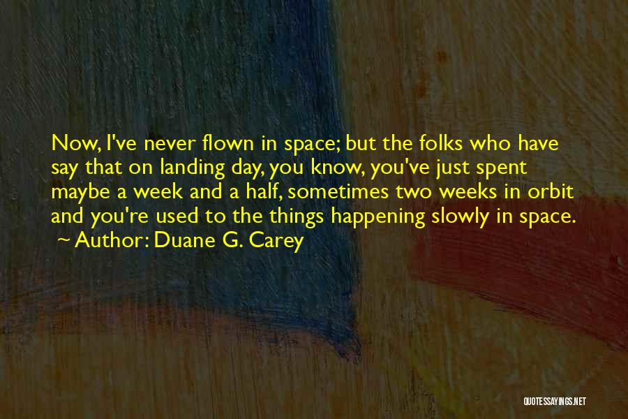 Flown Quotes By Duane G. Carey