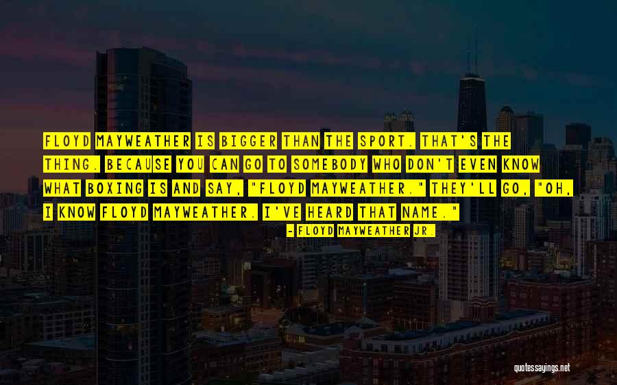 Floyd Mayweather Jr. Quotes 232595 Floyd Mayweather Jr. Quotes 232595