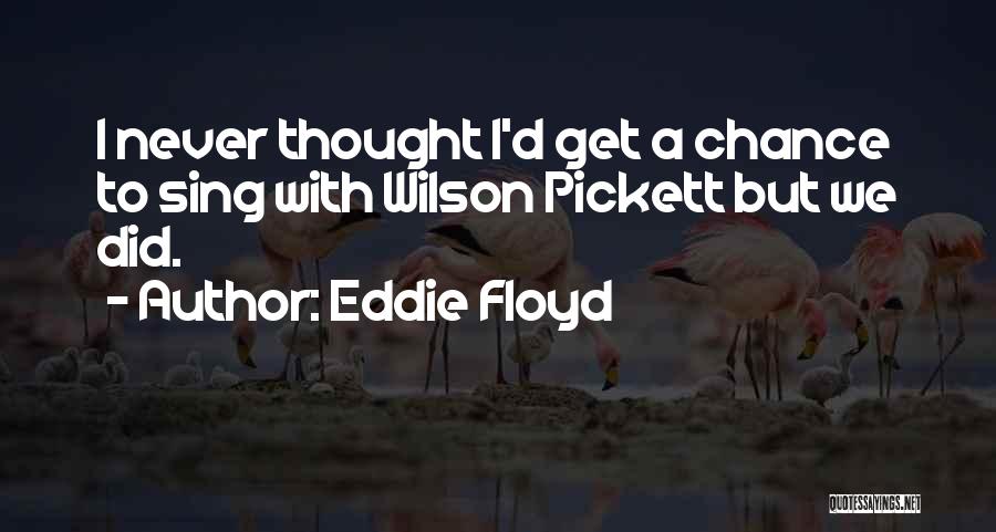Floyd Quotes By Eddie Floyd
