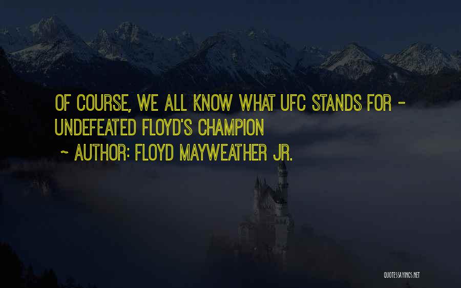 Floyd Quotes By Floyd Mayweather Jr. Floyd Quotes By Floyd Mayweather Jr.