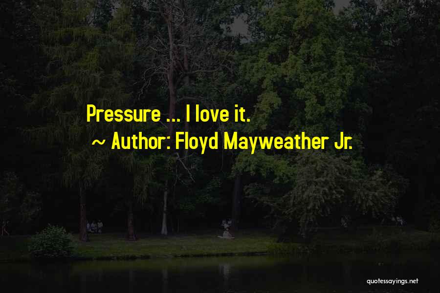 Floyd Quotes By Floyd Mayweather Jr.
