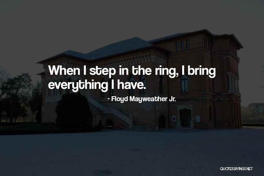 Floyd Quotes By Floyd Mayweather Jr. Floyd Quotes By Floyd Mayweather Jr.