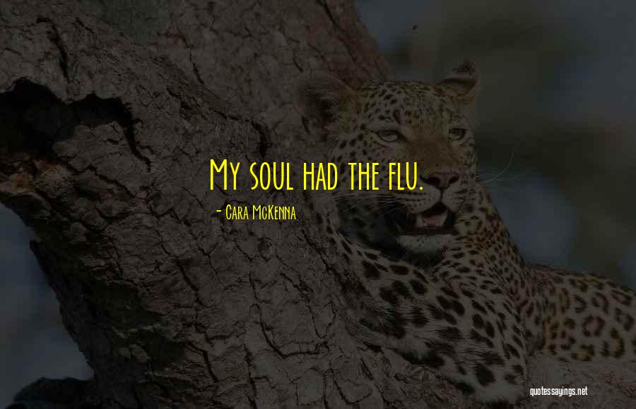 Flu Quotes By Cara McKenna Flu Quotes By Cara McKenna