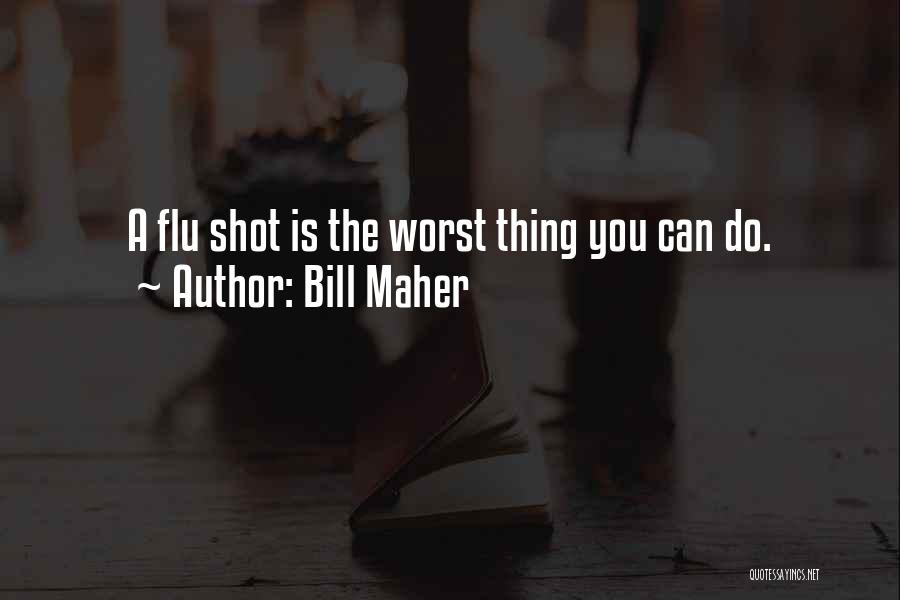 Flu Shot Quotes By Bill Maher