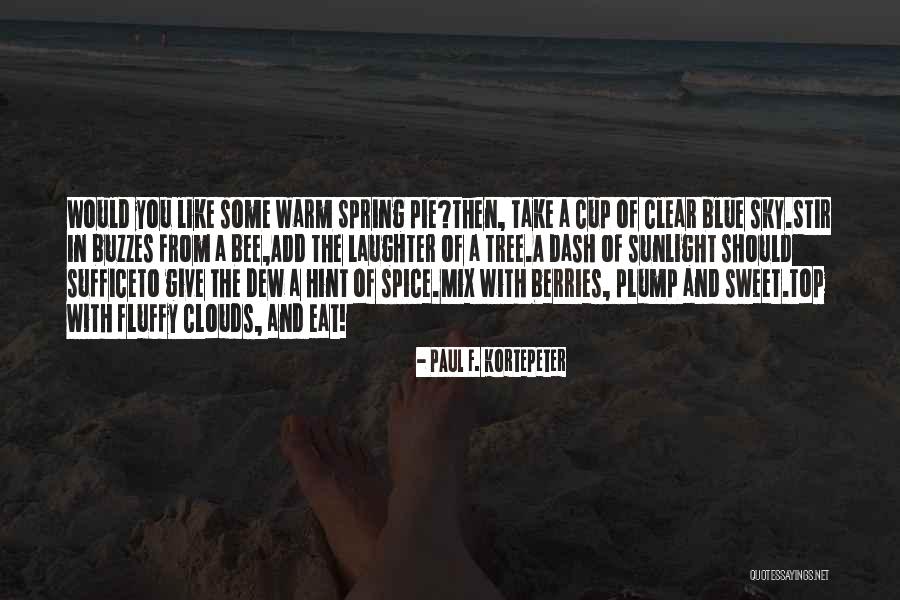 Fluffy Clouds Quotes By Paul F. Kortepeter Fluffy Clouds Quotes By Paul F. Kortepeter