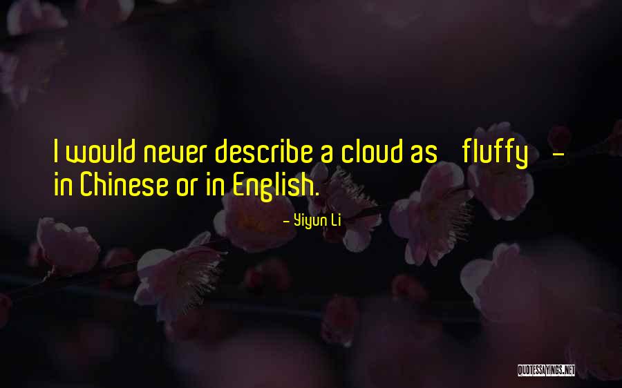 Fluffy Clouds Quotes By Yiyun Li Fluffy Clouds Quotes By Yiyun Li