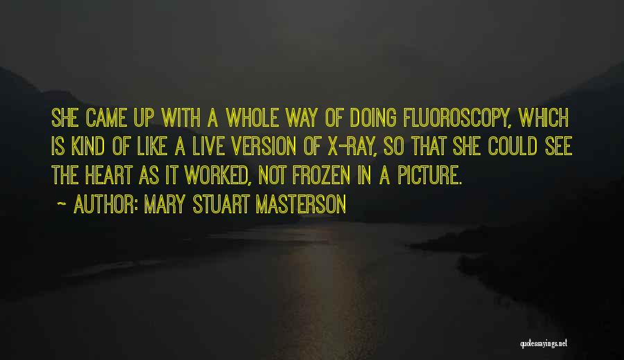 Fluoroscopy Quotes By Mary Stuart Masterson