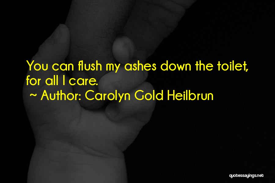 Flush The Toilet Quotes By Carolyn Gold Heilbrun