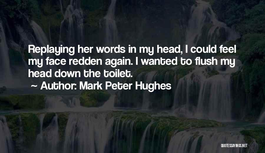 Flush The Toilet Quotes By Mark Peter Hughes