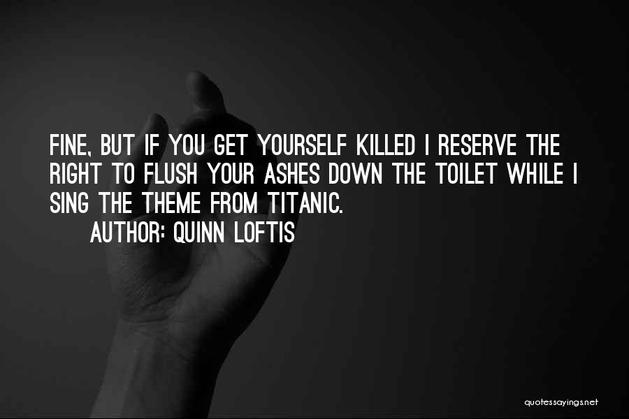 Flush The Toilet Quotes By Quinn Loftis