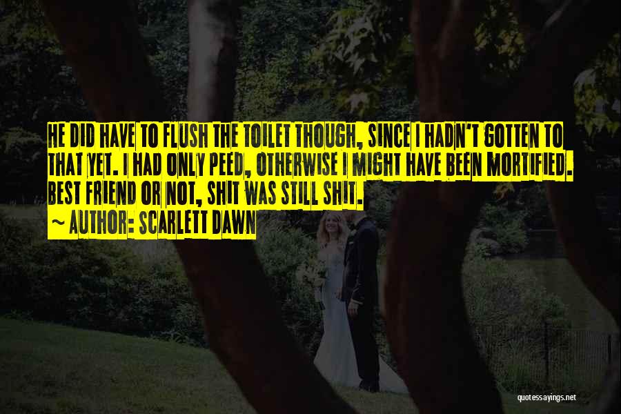 Flush Toilet Quotes By Scarlett Dawn