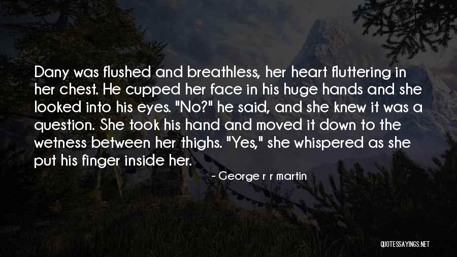Fluttering Heart Quotes By George R R Martin Fluttering Heart Quotes By George R R Martin