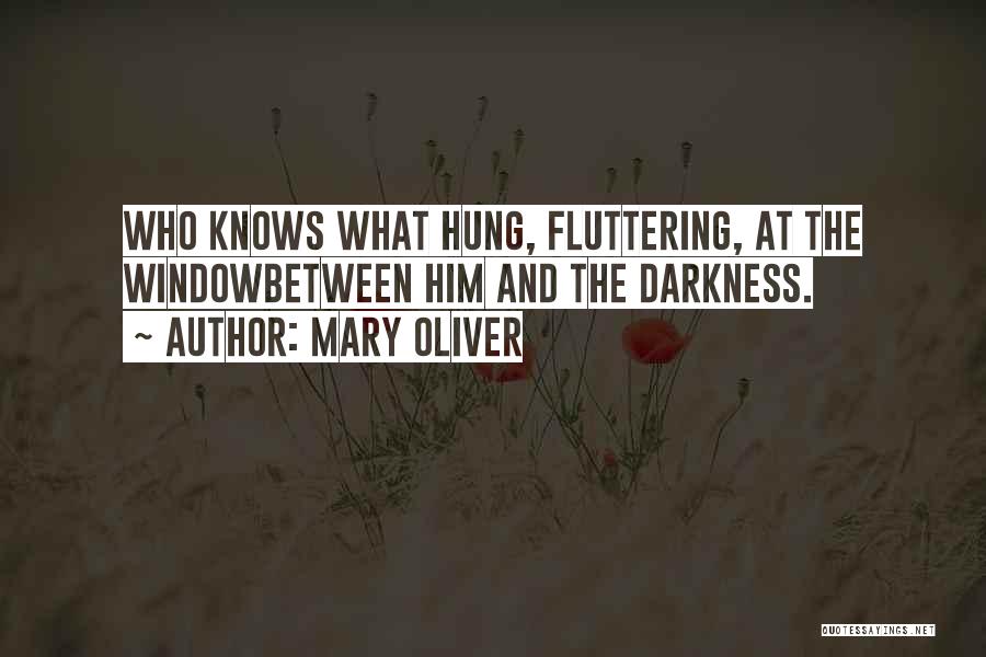 Fluttering Quotes By Mary Oliver