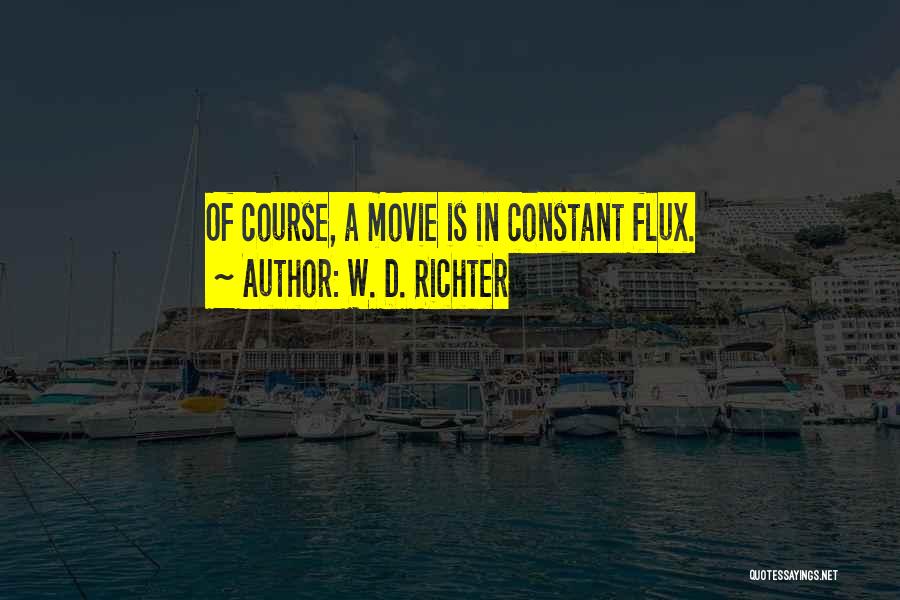 Flux Quotes By W. D. Richter