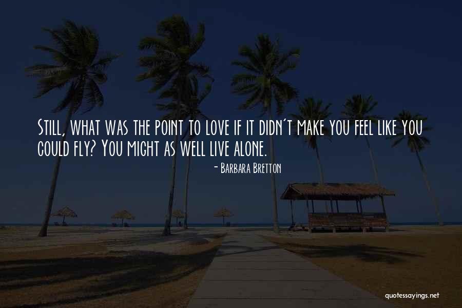 Fly Alone Quotes By Barbara Bretton Fly Alone Quotes By Barbara Bretton