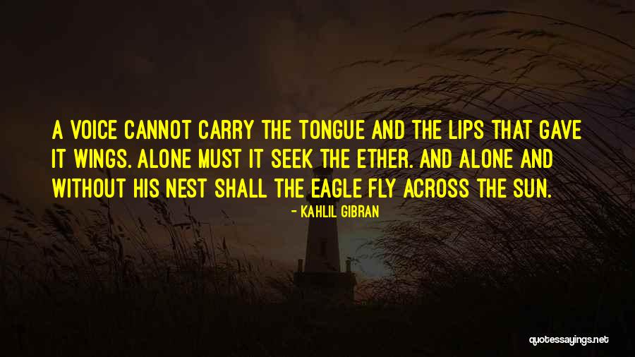 Fly Alone Quotes By Kahlil Gibran Fly Alone Quotes By Kahlil Gibran