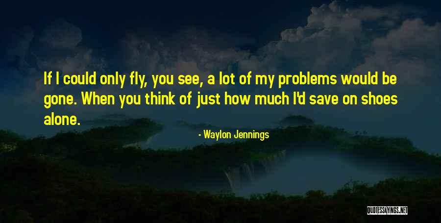 Fly Alone Quotes By Waylon Jennings Fly Alone Quotes By Waylon Jennings