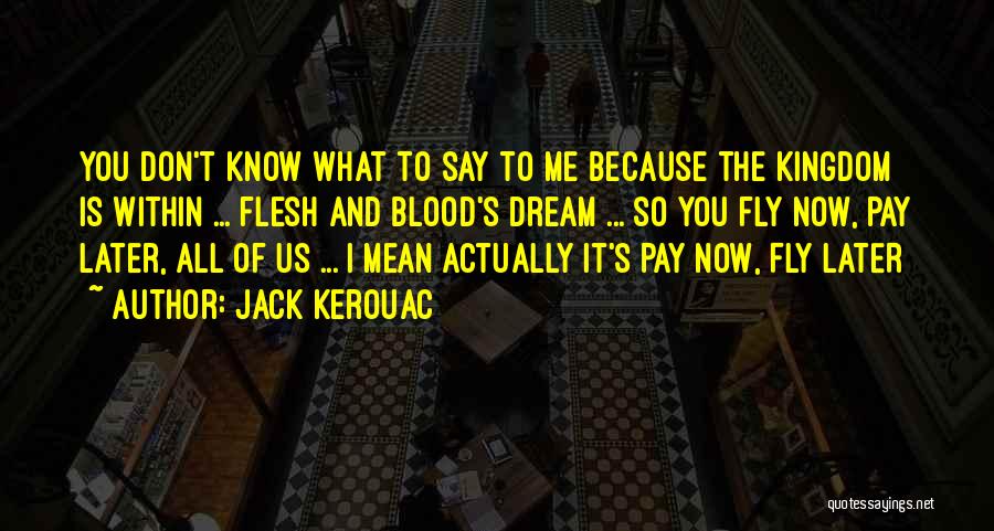 Fly And Dream Quotes By Jack Kerouac