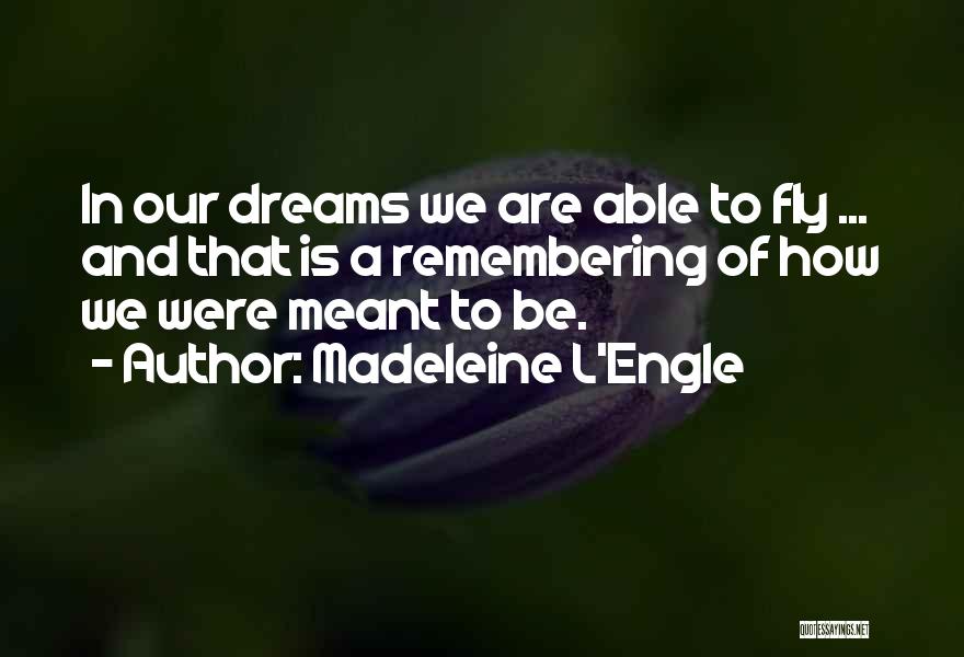 Fly And Dream Quotes By Madeleine L'Engle