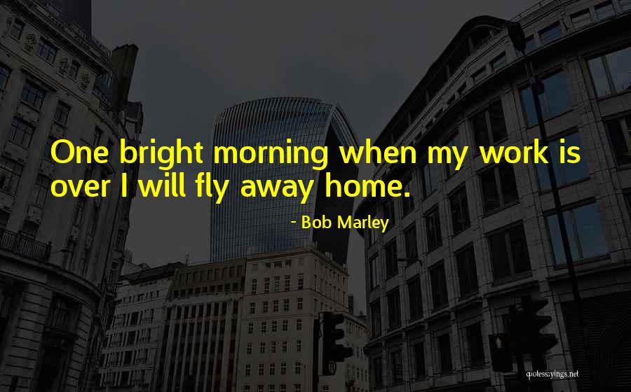 Fly Away Home Quotes By Bob Marley