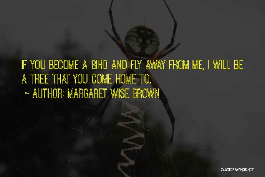 Fly Away Home Quotes By Margaret Wise Brown