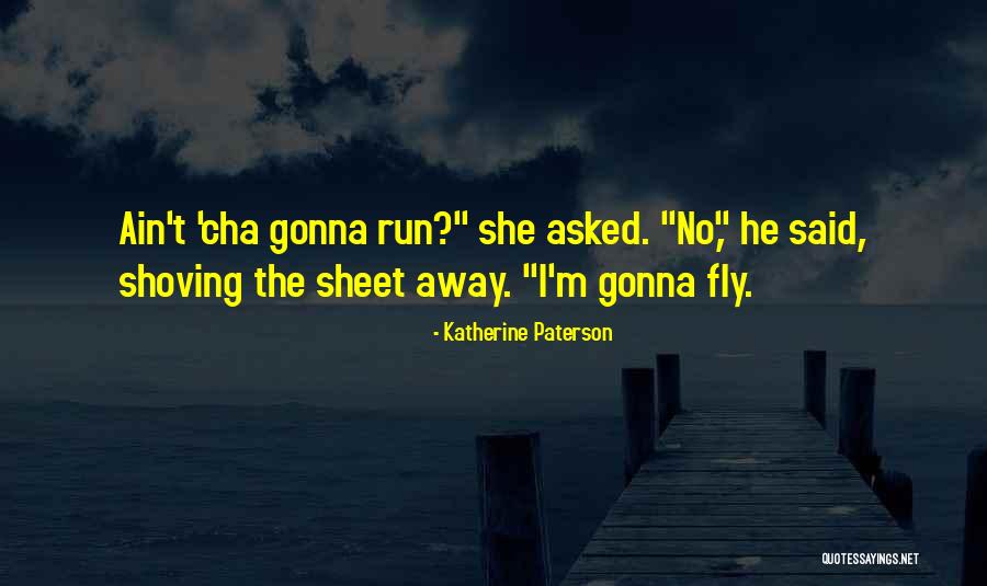 Fly Away Quotes By Katherine Paterson Fly Away Quotes By Katherine Paterson