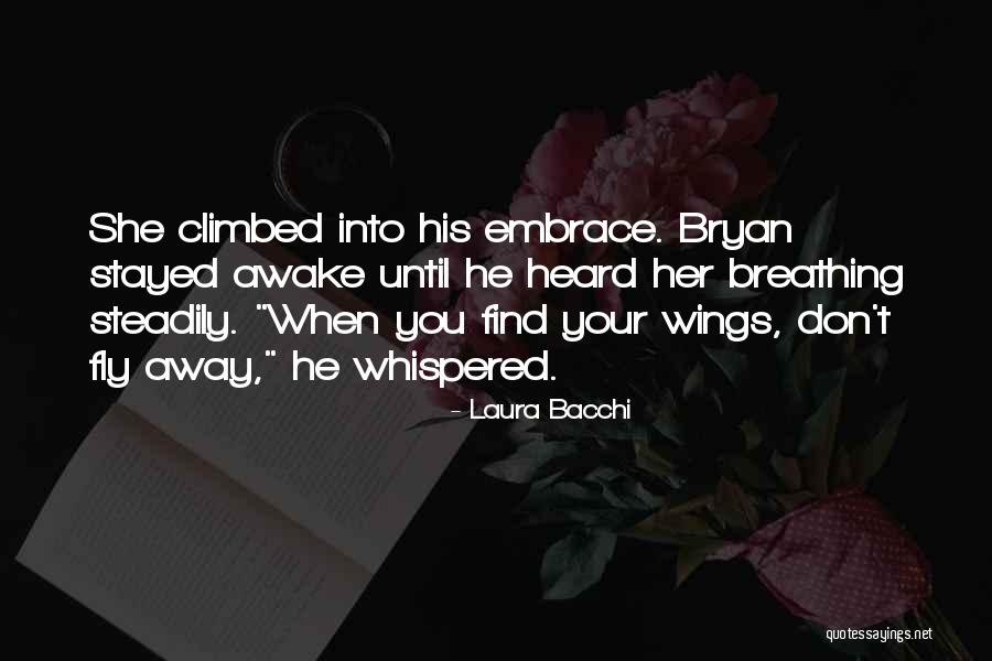 Fly Away Quotes By Laura Bacchi Fly Away Quotes By Laura Bacchi