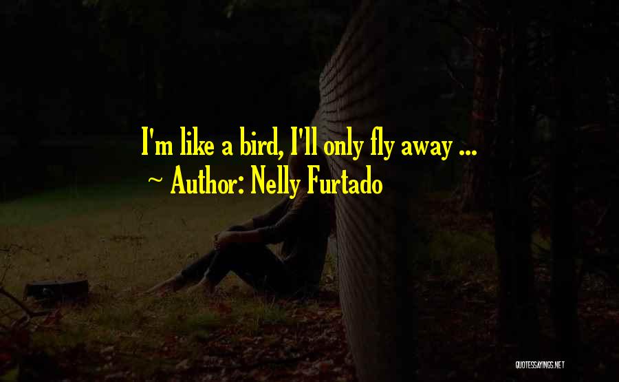 Fly Away Quotes By Nelly Furtado