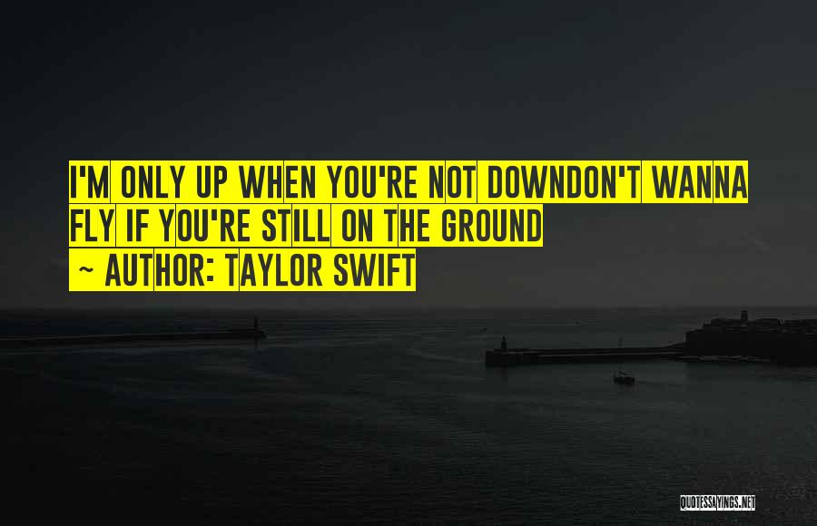 Fly Down Quotes By Taylor Swift