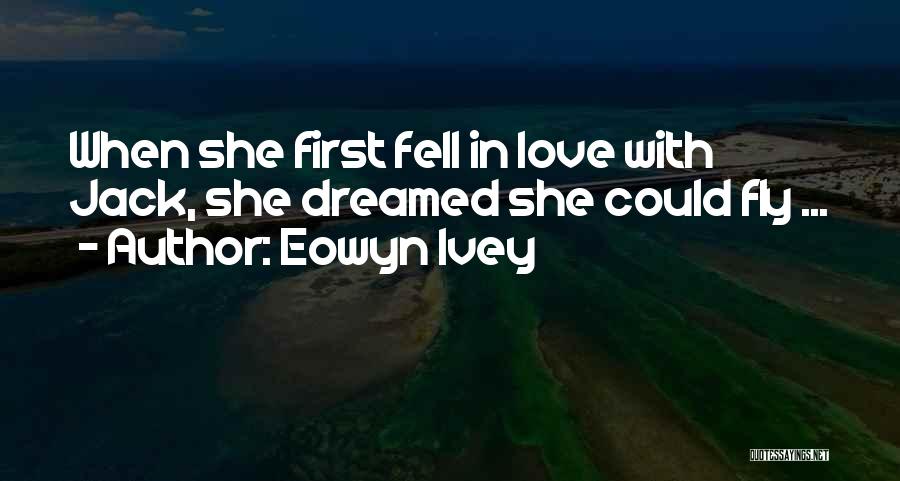 Fly First Love Yourself Quotes By Eowyn Ivey