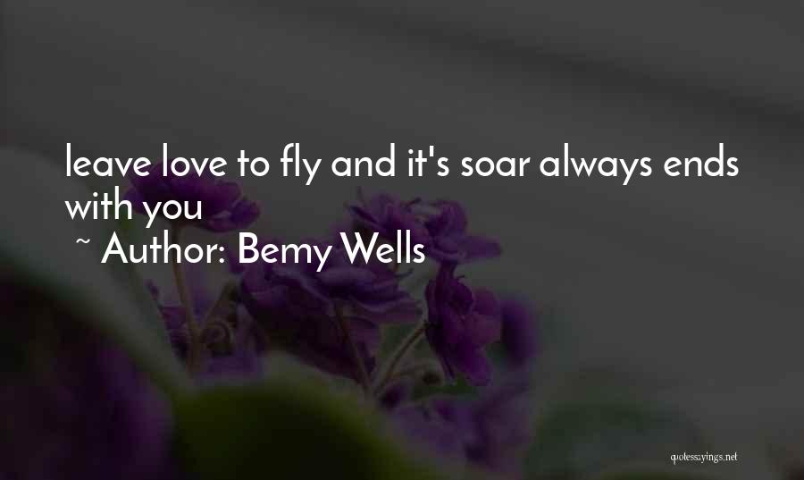 Fly Soar Quotes By Bemy Wells