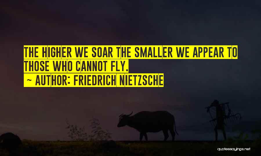 Fly Soar Quotes By Friedrich Nietzsche