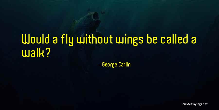 Fly Without Wings Quotes By George Carlin Fly Without Wings Quotes By George Carlin