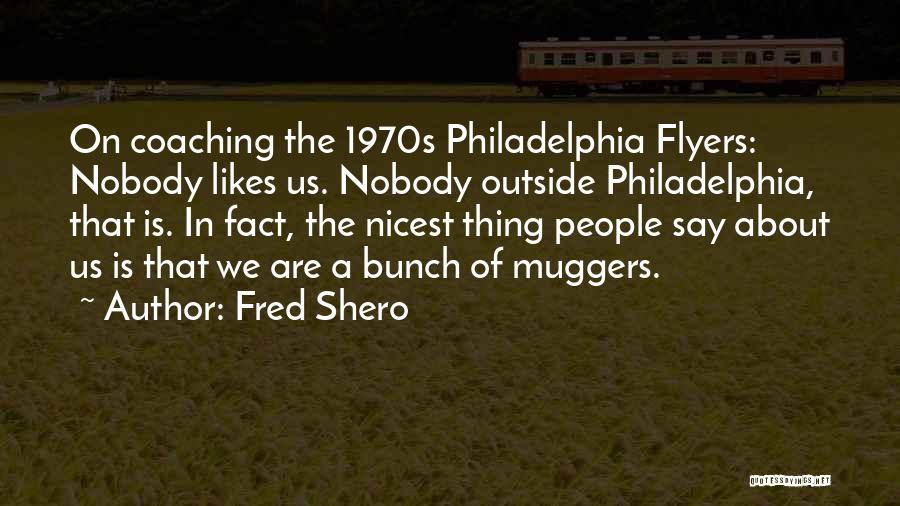Flyers Fred Shero Quotes By Fred Shero