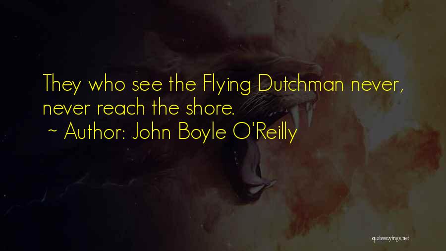 Flying Dutchman Quotes By John Boyle O'Reilly