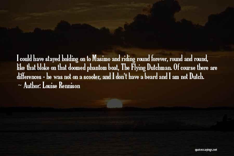 Flying Dutchman Quotes By Louise Rennison