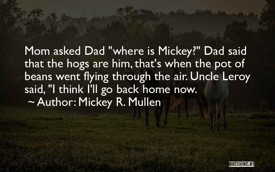 Flying Home Quotes By Mickey R. Mullen