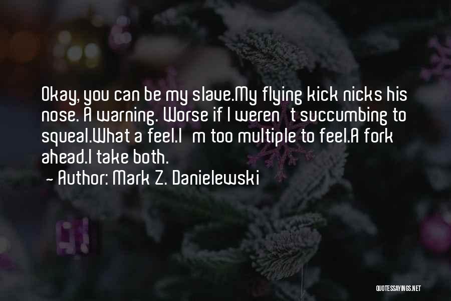 Flying Kick Quotes By Mark Z. Danielewski