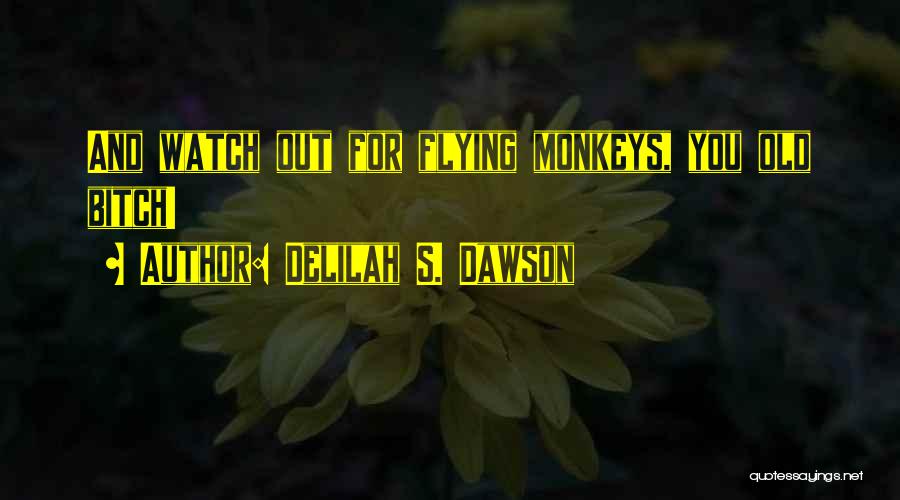 Flying Monkeys Quotes By Delilah S. Dawson