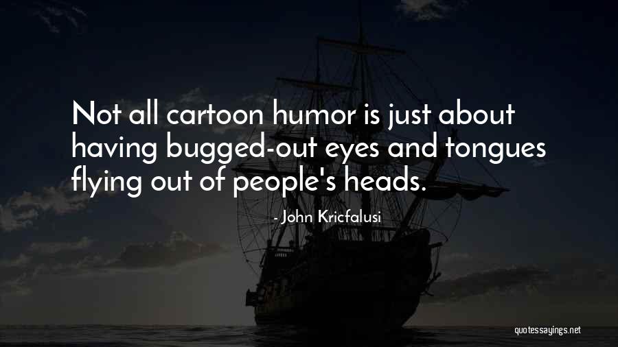 Flying Out Quotes By John Kricfalusi Flying Out Quotes By John Kricfalusi