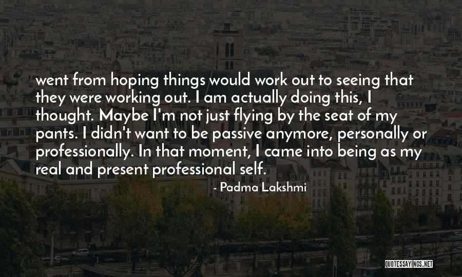 Flying Out Quotes By Padma Lakshmi Flying Out Quotes By Padma Lakshmi