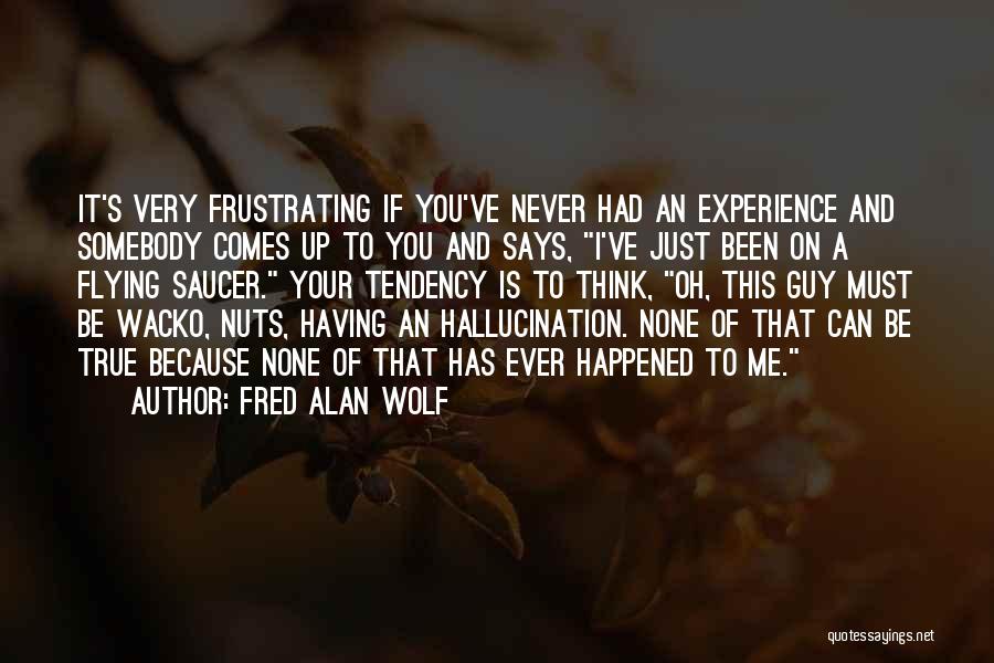 Flying Saucer Quotes By Fred Alan Wolf