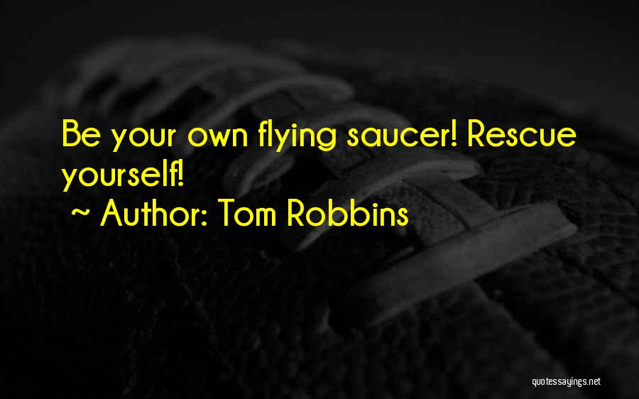 Flying Saucer Quotes By Tom Robbins