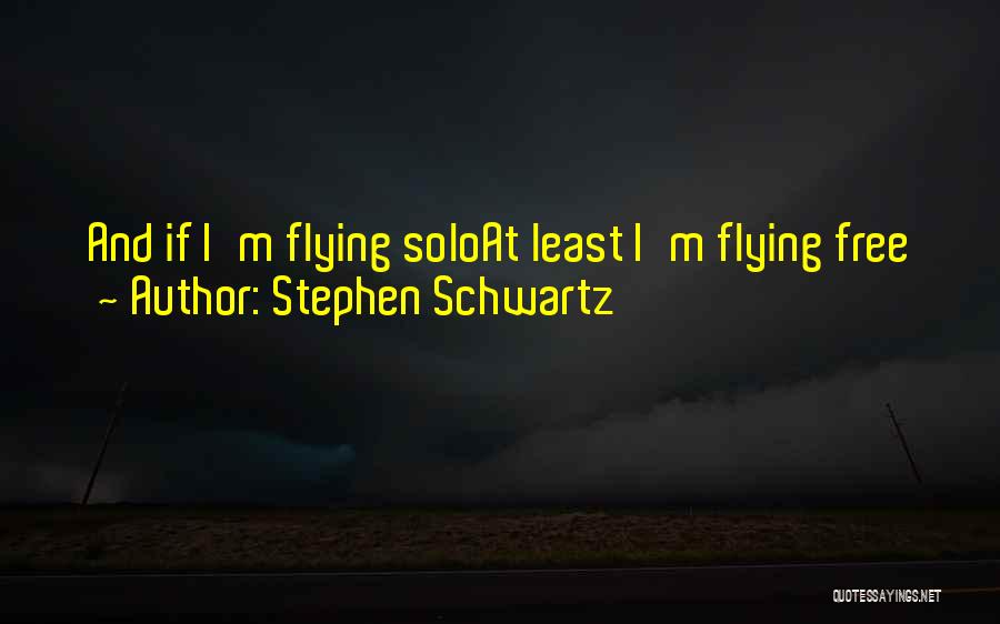 Flying Solo Quotes By Stephen Schwartz