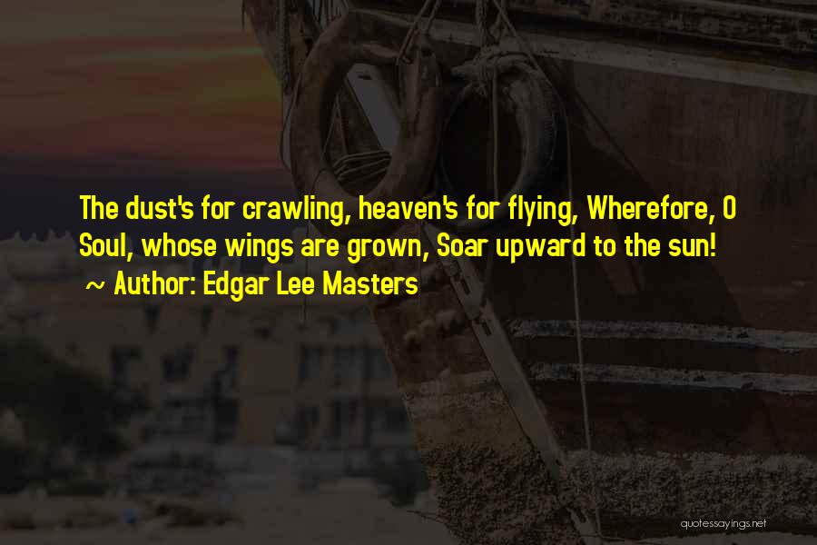 Flying To Heaven Quotes By Edgar Lee Masters
