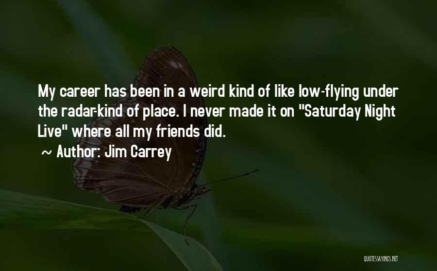 Flying Under The Radar Quotes By Jim Carrey