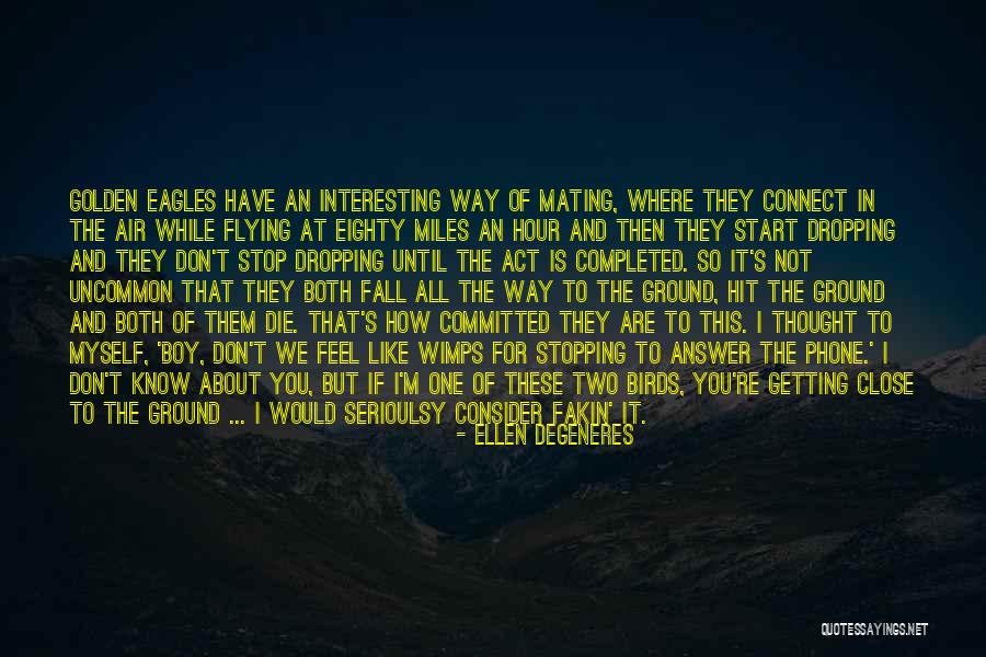 Flying With Eagles Quotes By Ellen DeGeneres Flying With Eagles Quotes By Ellen DeGeneres