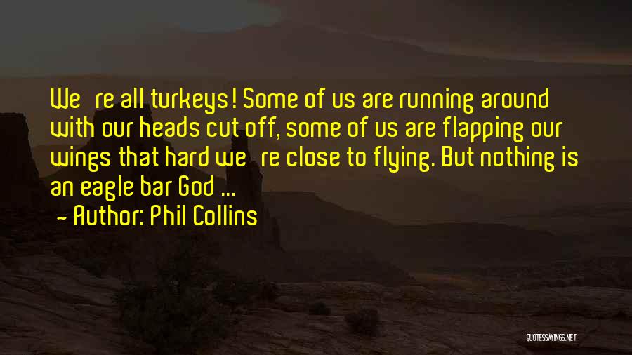 Flying With Eagles Quotes By Phil Collins