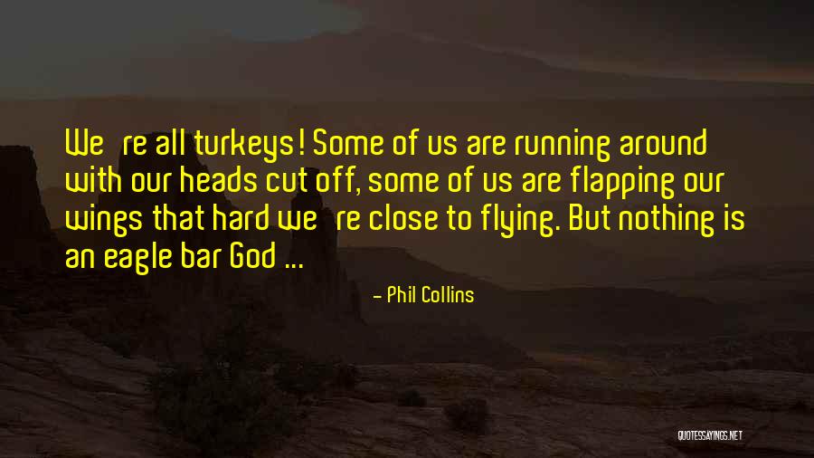 Flying With Eagles Quotes By Phil Collins